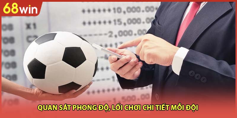 Quan sát phong độ, lối chơi chi tiết mỗi đội