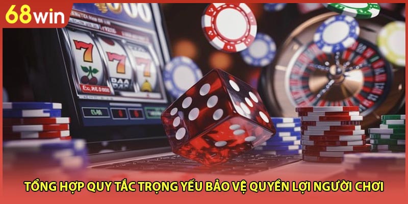 Tổng hợp quy tắc trọng yếu bảo vệ quyền lợi người chơi